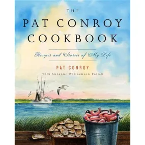 The Pat Conroy Cookbook: Recipes and Stories of My Life